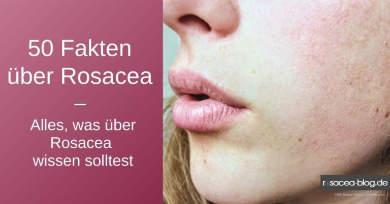 50 Fakten über Rosacea – Alles, was über Rosacea wissen solltest