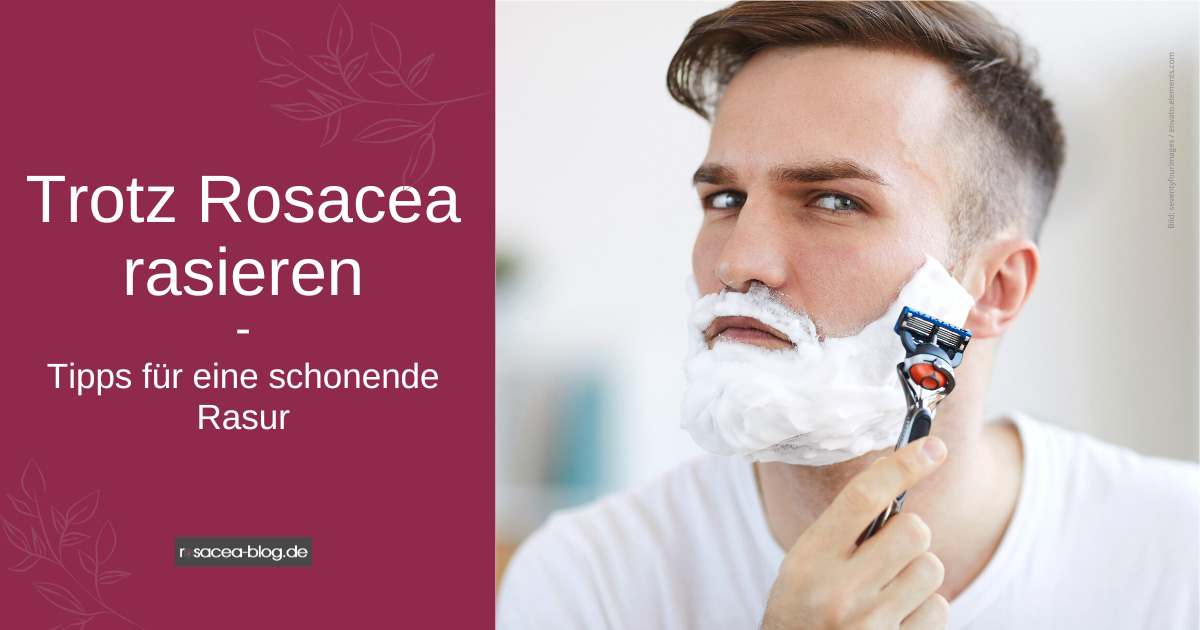 Trotz rosacea rasieren: Tipps für eine schonende Rasur